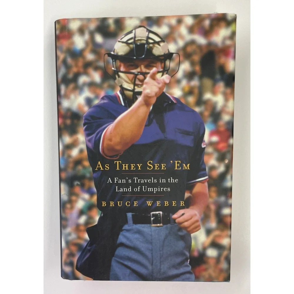 As They See 'em: A Fan's Travels‎ in the Land of Umpires by Bruce Weber